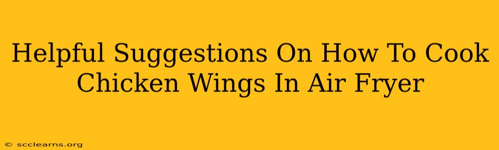 Helpful Suggestions On How To Cook Chicken Wings In Air Fryer