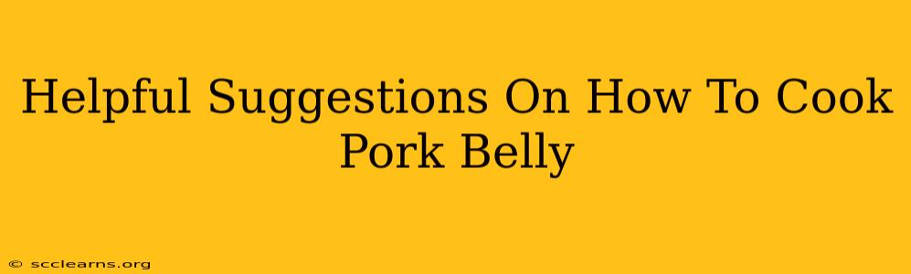 Helpful Suggestions On How To Cook Pork Belly