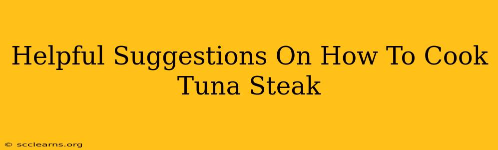 Helpful Suggestions On How To Cook Tuna Steak