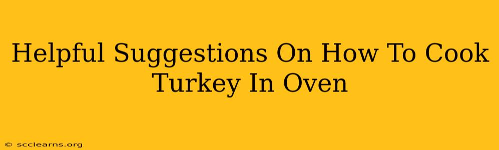 Helpful Suggestions On How To Cook Turkey In Oven