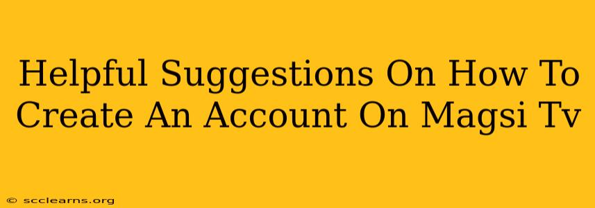 Helpful Suggestions On How To Create An Account On Magsi Tv