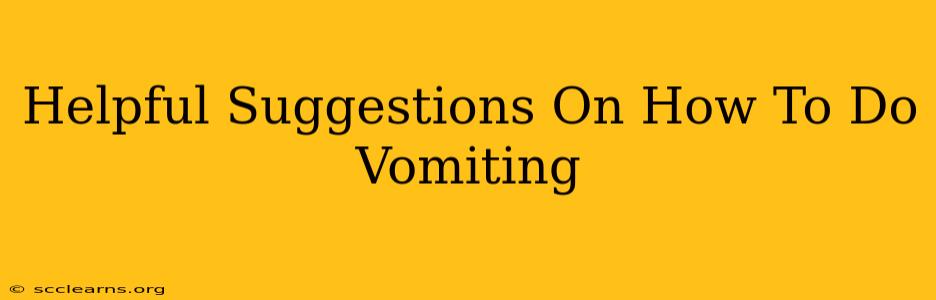 Helpful Suggestions On How To Do Vomiting