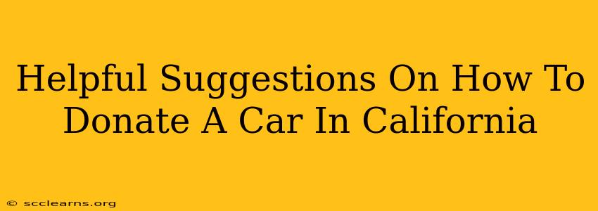 Helpful Suggestions On How To Donate A Car In California