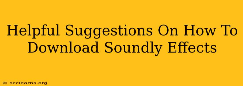 Helpful Suggestions On How To Download Soundly Effects