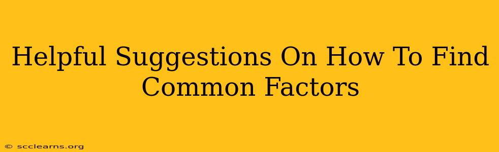 Helpful Suggestions On How To Find Common Factors