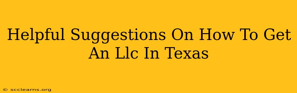 Helpful Suggestions On How To Get An Llc In Texas