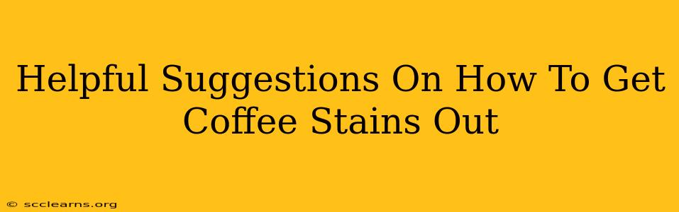 Helpful Suggestions On How To Get Coffee Stains Out