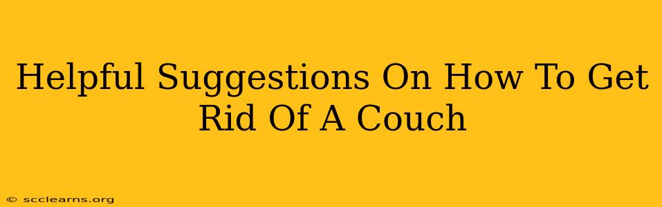 Helpful Suggestions On How To Get Rid Of A Couch