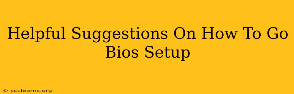 Helpful Suggestions On How To Go Bios Setup