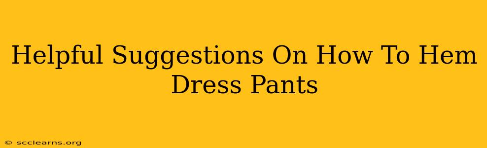 Helpful Suggestions On How To Hem Dress Pants