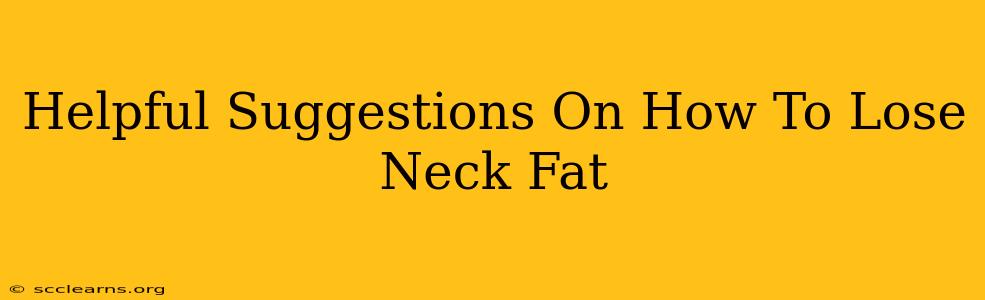 Helpful Suggestions On How To Lose Neck Fat