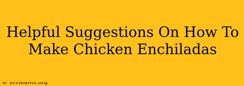 Helpful Suggestions On How To Make Chicken Enchiladas