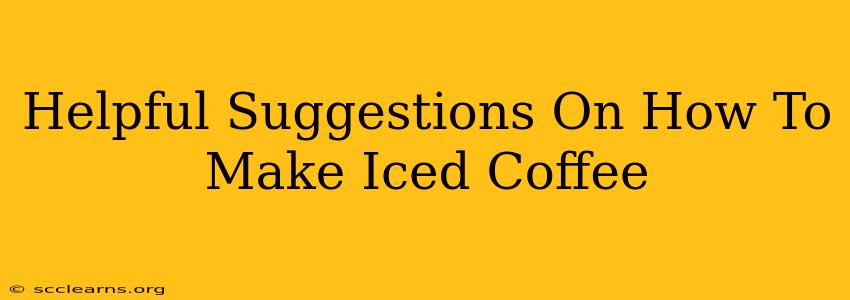 Helpful Suggestions On How To Make Iced Coffee