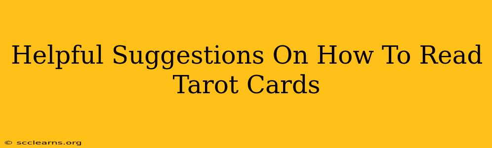 Helpful Suggestions On How To Read Tarot Cards