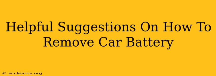 Helpful Suggestions On How To Remove Car Battery