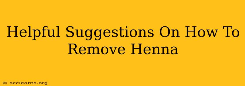 Helpful Suggestions On How To Remove Henna