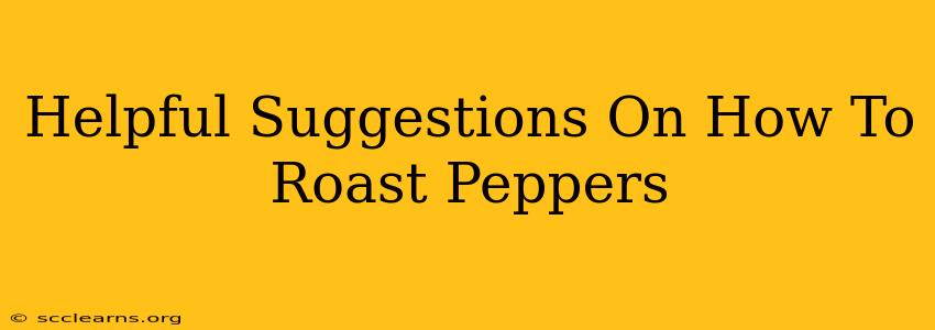 Helpful Suggestions On How To Roast Peppers