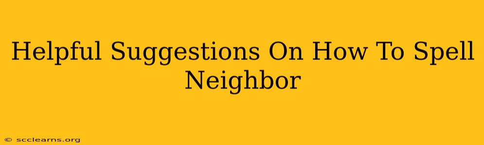 Helpful Suggestions On How To Spell Neighbor