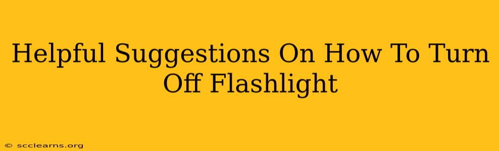 Helpful Suggestions On How To Turn Off Flashlight