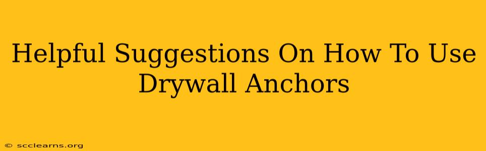 Helpful Suggestions On How To Use Drywall Anchors