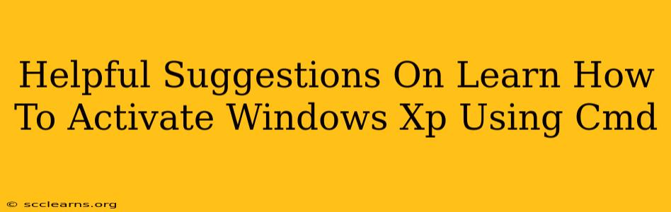 Helpful Suggestions On Learn How To Activate Windows Xp Using Cmd