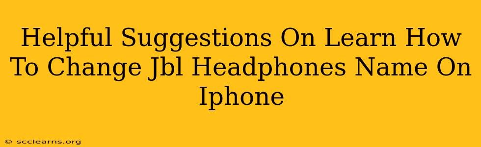 Helpful Suggestions On Learn How To Change Jbl Headphones Name On Iphone