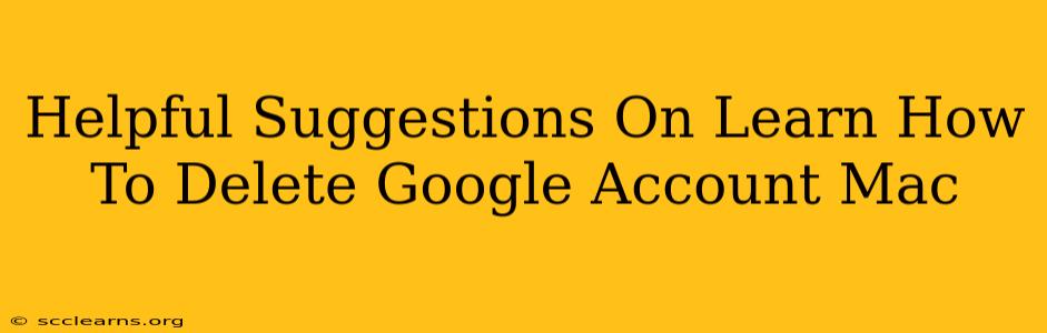 Helpful Suggestions On Learn How To Delete Google Account Mac