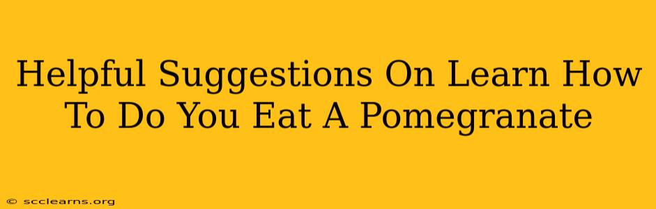 Helpful Suggestions On Learn How To Do You Eat A Pomegranate