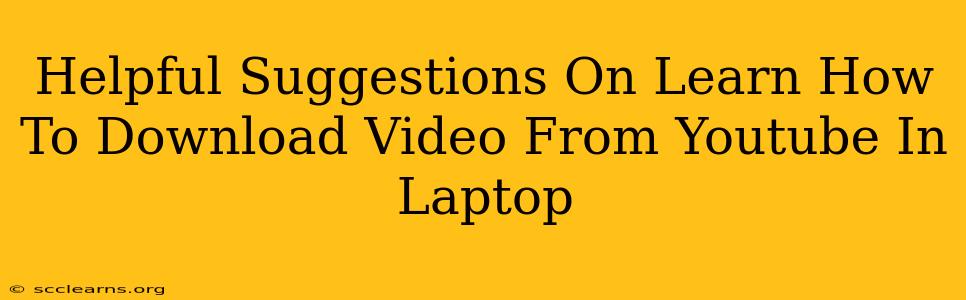 Helpful Suggestions On Learn How To Download Video From Youtube In Laptop