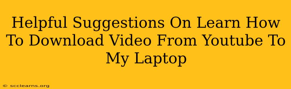 Helpful Suggestions On Learn How To Download Video From Youtube To My Laptop