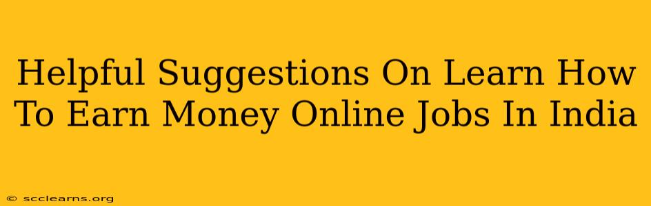 Helpful Suggestions On Learn How To Earn Money Online Jobs In India