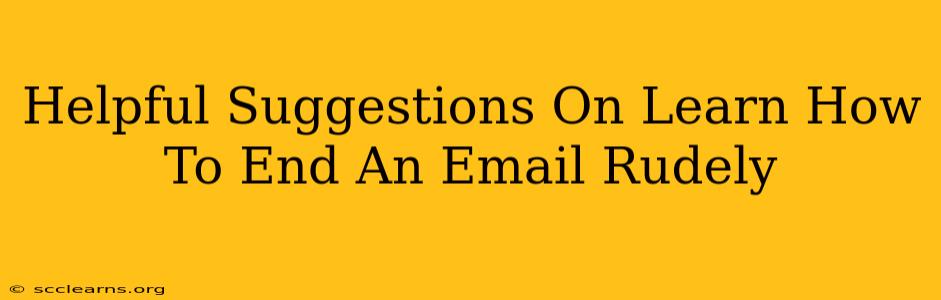 Helpful Suggestions On Learn How To End An Email Rudely