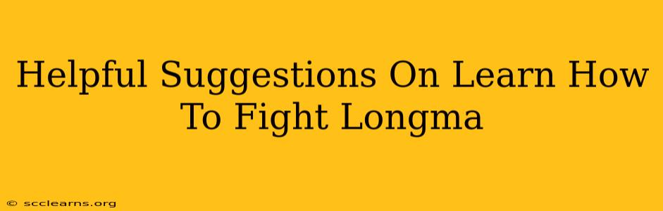 Helpful Suggestions On Learn How To Fight Longma