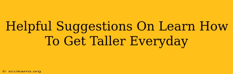 Helpful Suggestions On Learn How To Get Taller Everyday