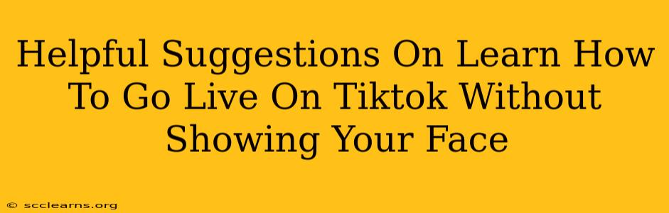 Helpful Suggestions On Learn How To Go Live On Tiktok Without Showing Your Face