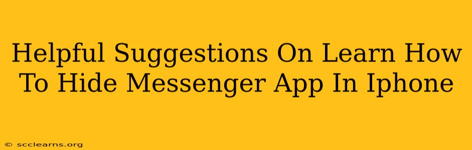 Helpful Suggestions On Learn How To Hide Messenger App In Iphone