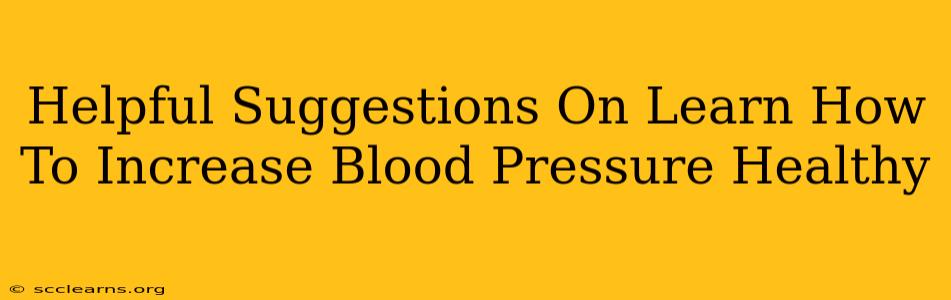 Helpful Suggestions On Learn How To Increase Blood Pressure Healthy