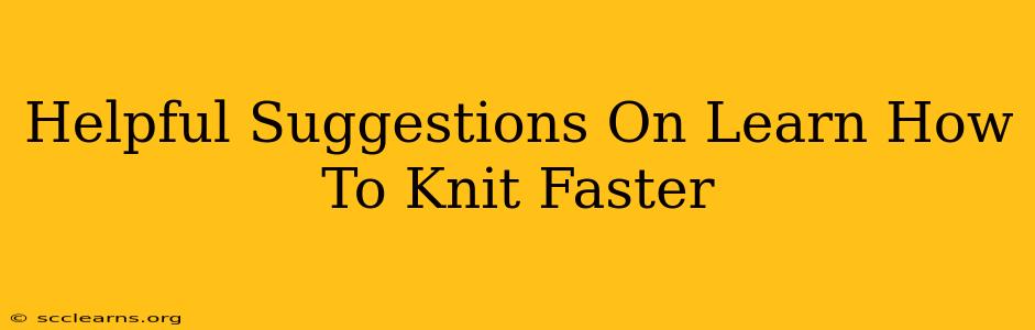 Helpful Suggestions On Learn How To Knit Faster