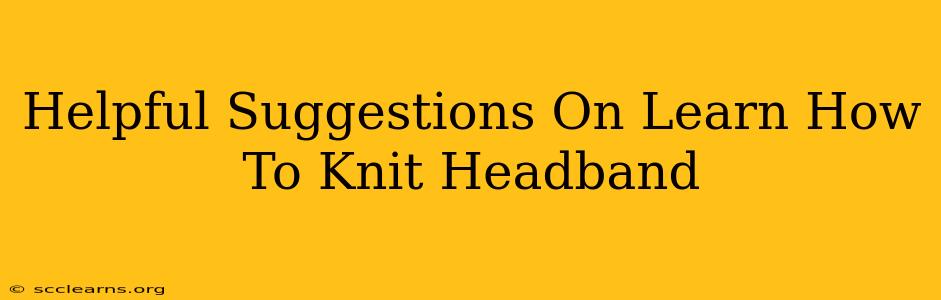 Helpful Suggestions On Learn How To Knit Headband