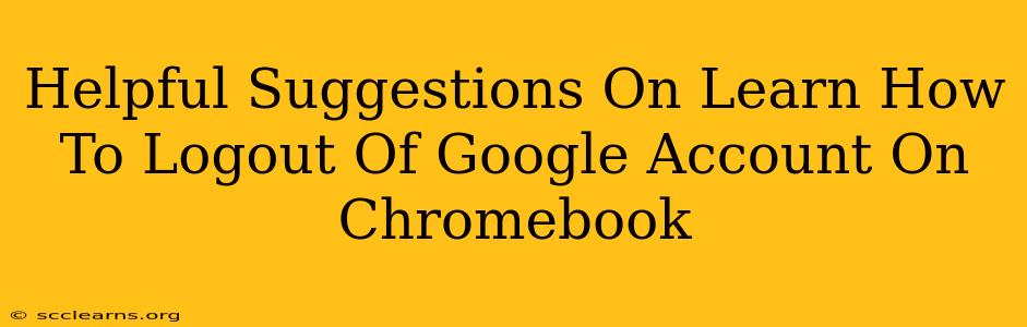 Helpful Suggestions On Learn How To Logout Of Google Account On Chromebook