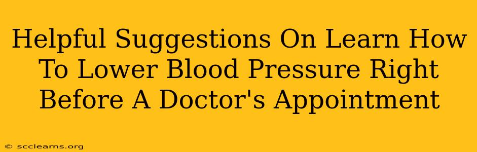 Helpful Suggestions On Learn How To Lower Blood Pressure Right Before A Doctor's Appointment