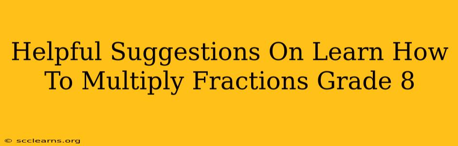 Helpful Suggestions On Learn How To Multiply Fractions Grade 8