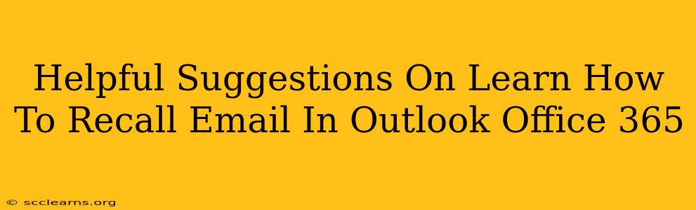 Helpful Suggestions On Learn How To Recall Email In Outlook Office 365