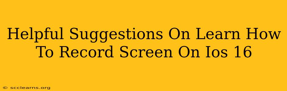 Helpful Suggestions On Learn How To Record Screen On Ios 16