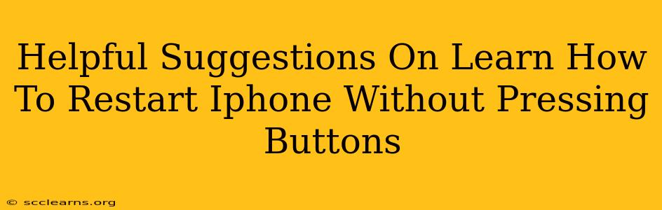 Helpful Suggestions On Learn How To Restart Iphone Without Pressing Buttons