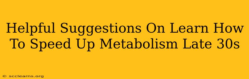 Helpful Suggestions On Learn How To Speed Up Metabolism Late 30s