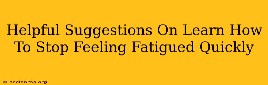 Helpful Suggestions On Learn How To Stop Feeling Fatigued Quickly