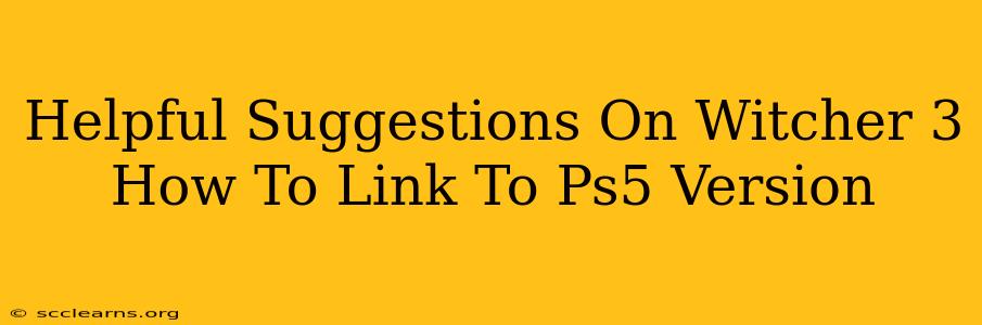 Helpful Suggestions On Witcher 3 How To Link To Ps5 Version