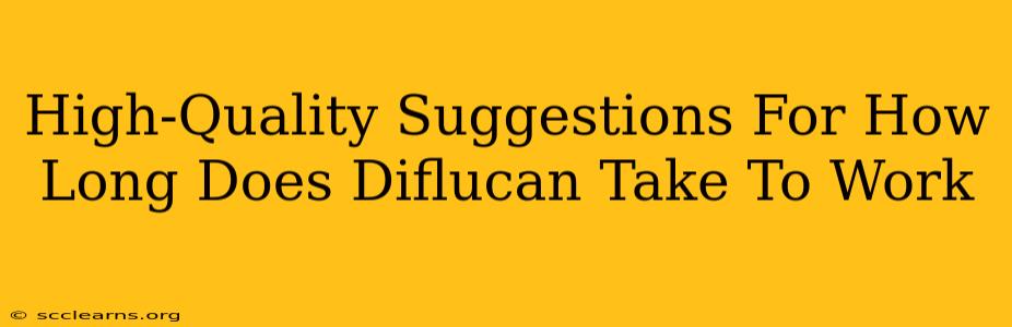 High-Quality Suggestions For How Long Does Diflucan Take To Work