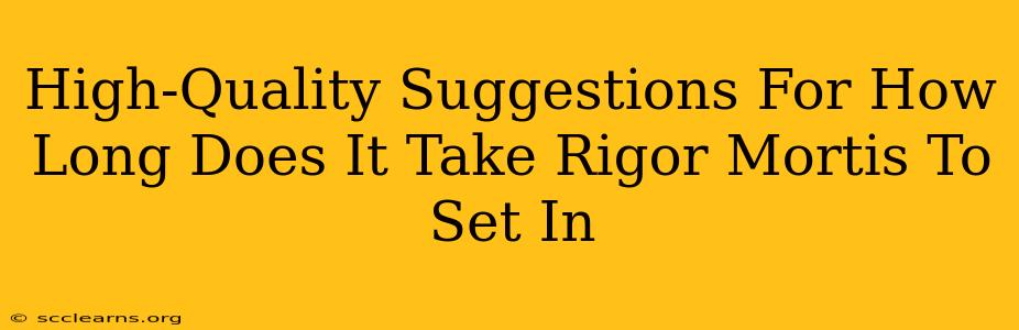 High-Quality Suggestions For How Long Does It Take Rigor Mortis To Set In